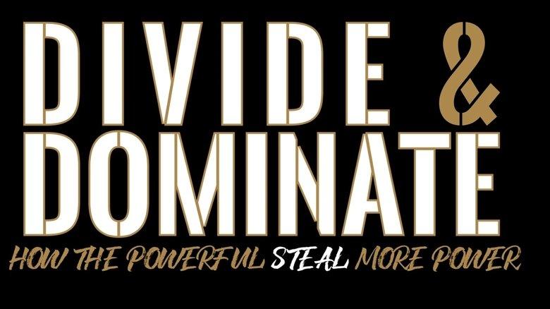 Divide & Dominate: How the Powerful Steal More Power image