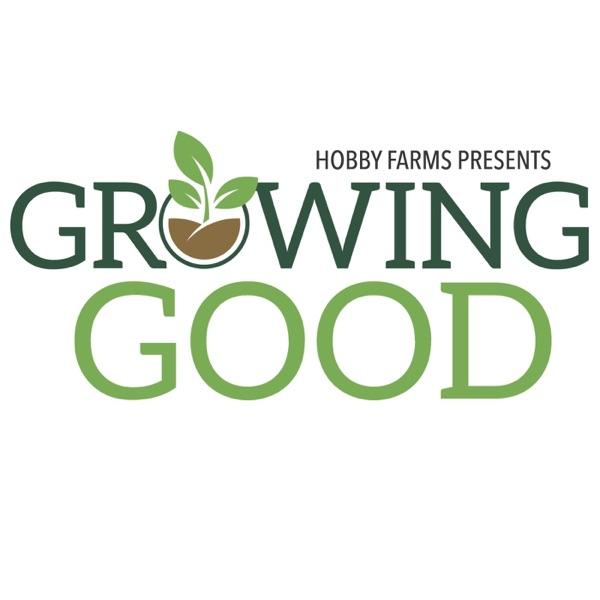 Hobby Farms Presents: Growing Good image