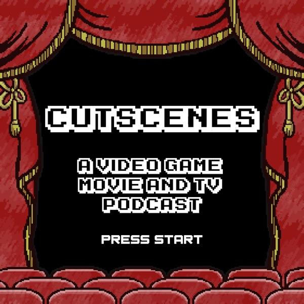 Cutscenes: A Video Game Movie & TV Podcast image