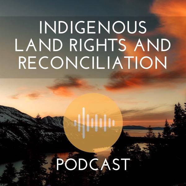 Indigenous Land Rights and Reconciliation Podcast image