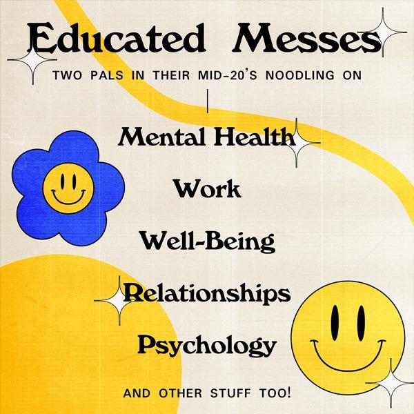 Educated Messes: Mental Health, Relationships, Work, & Well-Being image