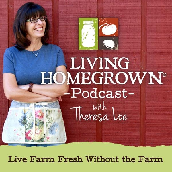 Living Homegrown Podcast with Theresa Loe image